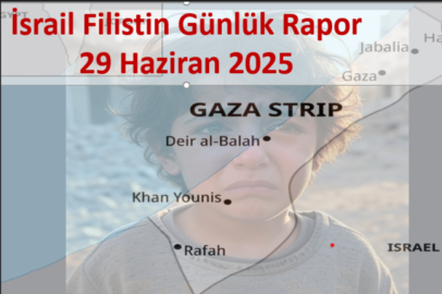 İsrail Filistin Çatışması Günlük Rapor 29 Haziran 2025