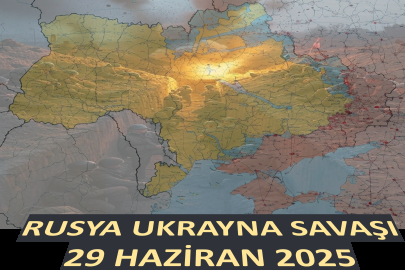 Ukrayna Rusya Savaşı Günlük Rapor 29 Haziran 2025