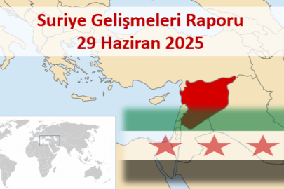 SURİYE GELİŞMELERİ RAPORU 29 Haziran 2025