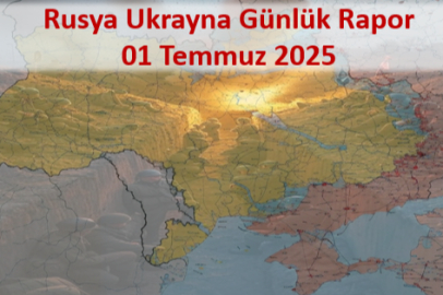Rusya-Ukrayna Savaşı Günlük Rapor 01 Temmuz 2025
