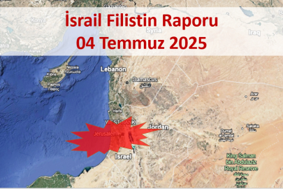 İsrail Filistin Çatışması Günlük Rapor 04 Temmuz 2025
