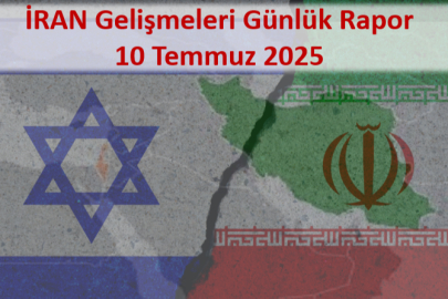 İran Gelişmeleri Günlük Rapor-Analiz 10 Temmuz 2025