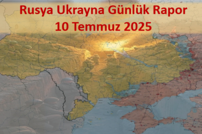 Rusya Ukrayna Savaşı Günlük Rapor-Analiz 10 Temmuz 2025