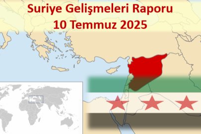 Suriye Gelişmeleri Günlük Rapor-Analiz 10 Temmuz 2025