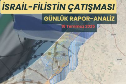 İsrail Filistin Çatışması ve Gazze Son Durum 18 Temmuz 2025